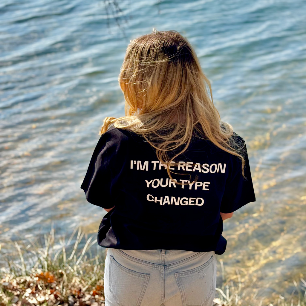 I'M THE REASON YOUR TYPE CHANGED